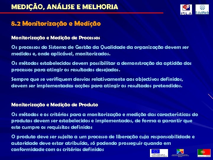 MEDIÇÃO, ANÁLISE E MELHORIA 8. 2 Monitorização e Medição de Processos Os processos do