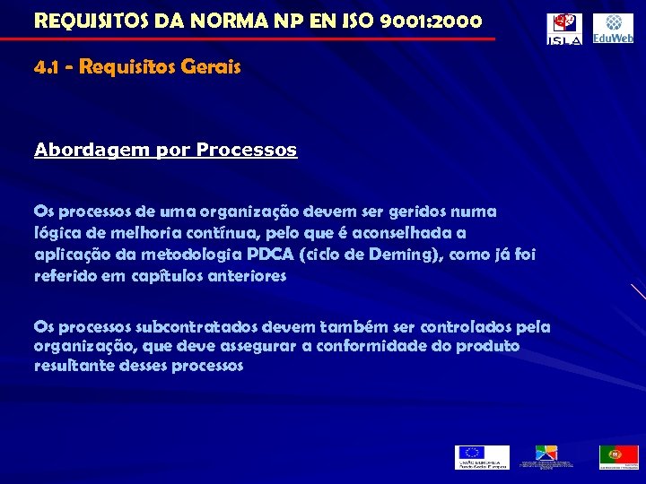 REQUISITOS DA NORMA NP EN ISO 9001: 2000 4. 1 - Requisitos Gerais Abordagem