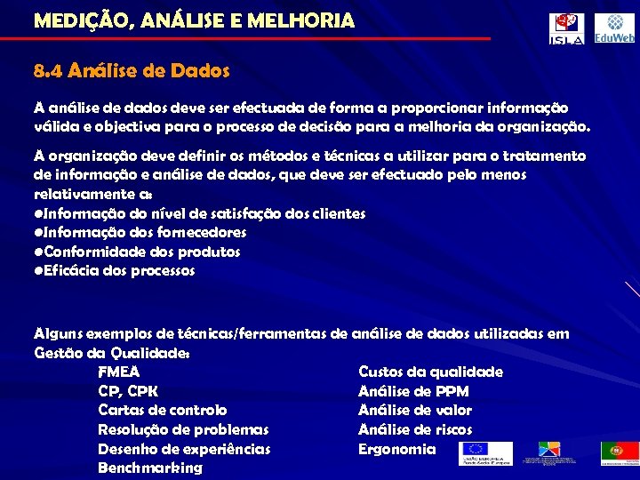 MEDIÇÃO, ANÁLISE E MELHORIA 8. 4 Análise de Dados A análise de dados deve