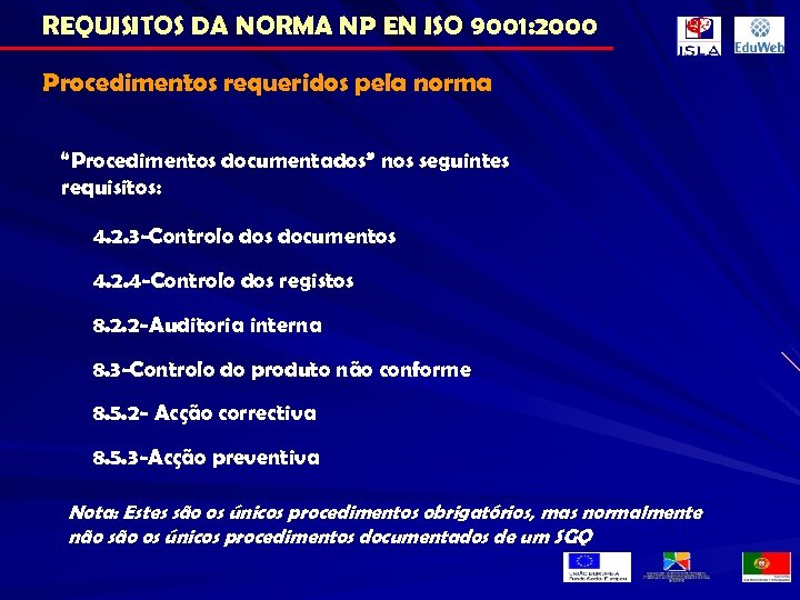 REQUISITOS DA NORMA NP EN ISO 9001: 2000 Procedimentos requeridos pela norma “Procedimentos documentados”