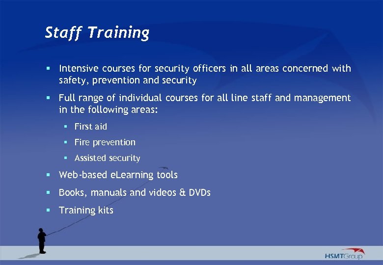 Staff Training § Intensive courses for security officers in all areas concerned with safety,