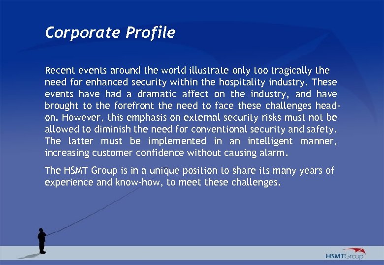 Corporate Profile Recent events around the world illustrate only too tragically the need for