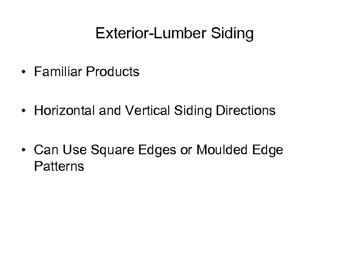 Exterior-Lumber Siding • Familiar Products • Horizontal and Vertical Siding Directions • Can Use