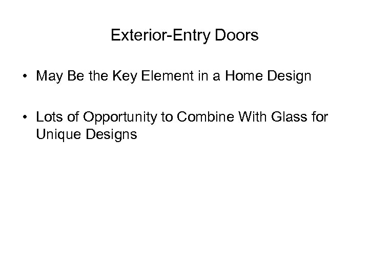 Exterior-Entry Doors • May Be the Key Element in a Home Design • Lots