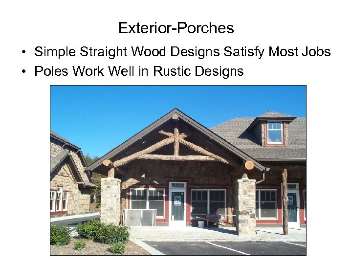 Exterior-Porches • Simple Straight Wood Designs Satisfy Most Jobs • Poles Work Well in