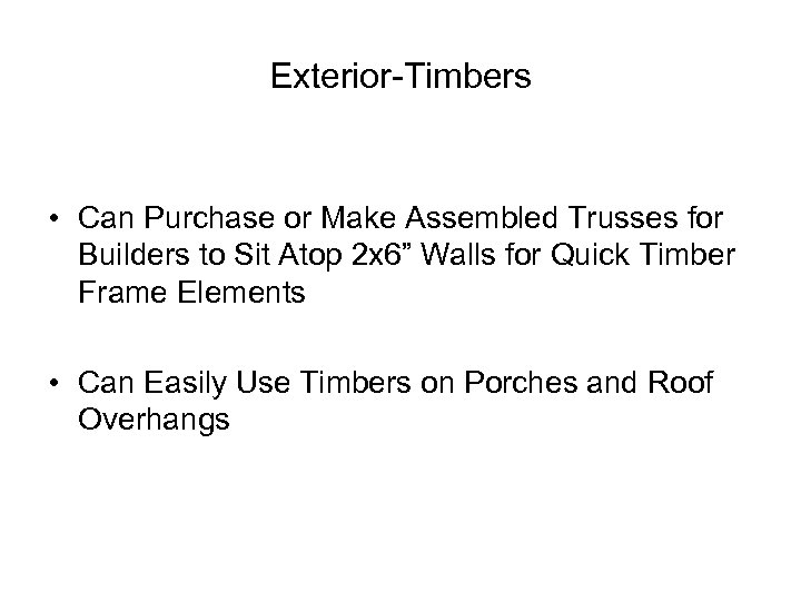 Exterior-Timbers • Can Purchase or Make Assembled Trusses for Builders to Sit Atop 2
