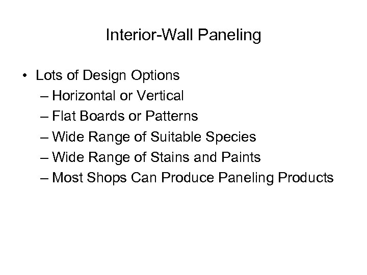 Interior-Wall Paneling • Lots of Design Options – Horizontal or Vertical – Flat Boards