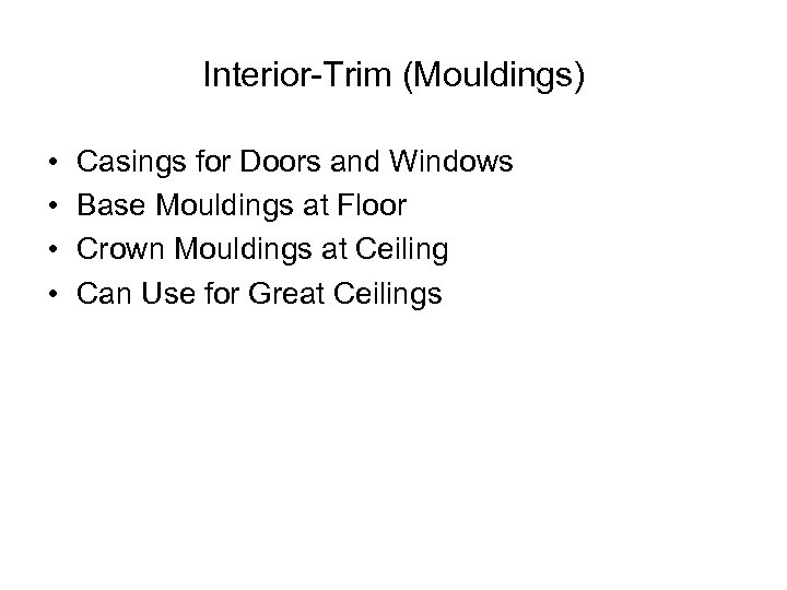 Interior-Trim (Mouldings) • • Casings for Doors and Windows Base Mouldings at Floor Crown