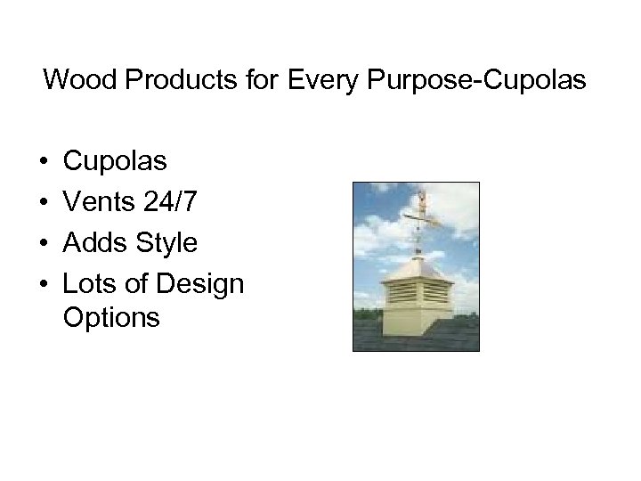 Wood Products for Every Purpose-Cupolas • • Cupolas Vents 24/7 Adds Style Lots of