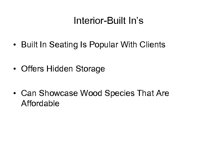 Interior-Built In’s • Built In Seating Is Popular With Clients • Offers Hidden Storage