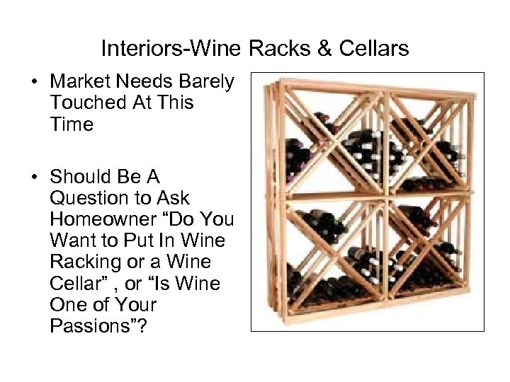 Interiors-Wine Racks & Cellars • Market Needs Barely Touched At This Time • Should