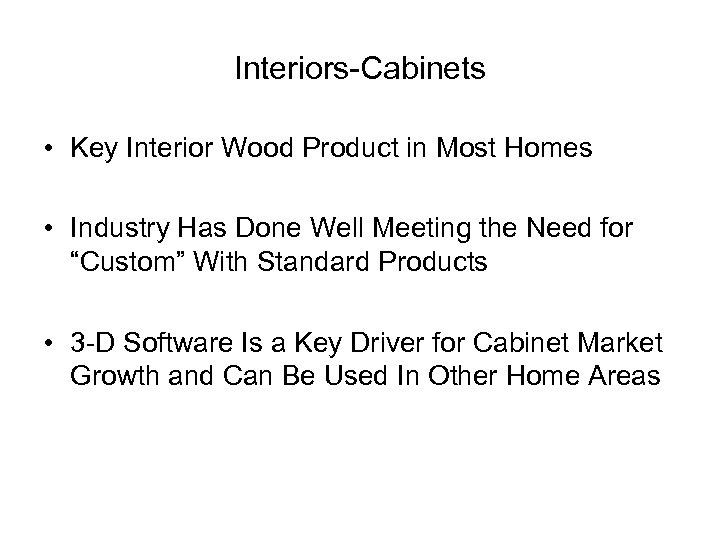 Interiors-Cabinets • Key Interior Wood Product in Most Homes • Industry Has Done Well