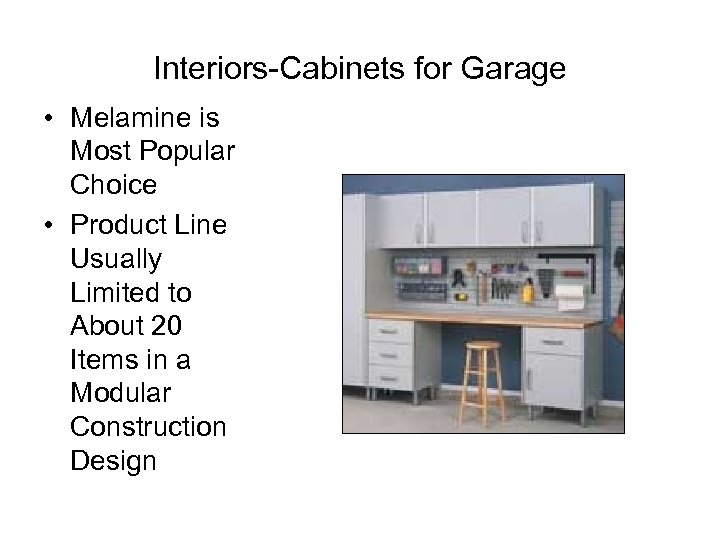 Interiors-Cabinets for Garage • Melamine is Most Popular Choice • Product Line Usually Limited