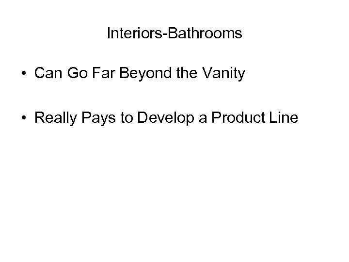 Interiors-Bathrooms • Can Go Far Beyond the Vanity • Really Pays to Develop a