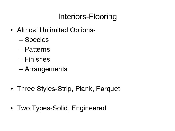 Interiors-Flooring • Almost Unlimited Options– Species – Patterns – Finishes – Arrangements • Three