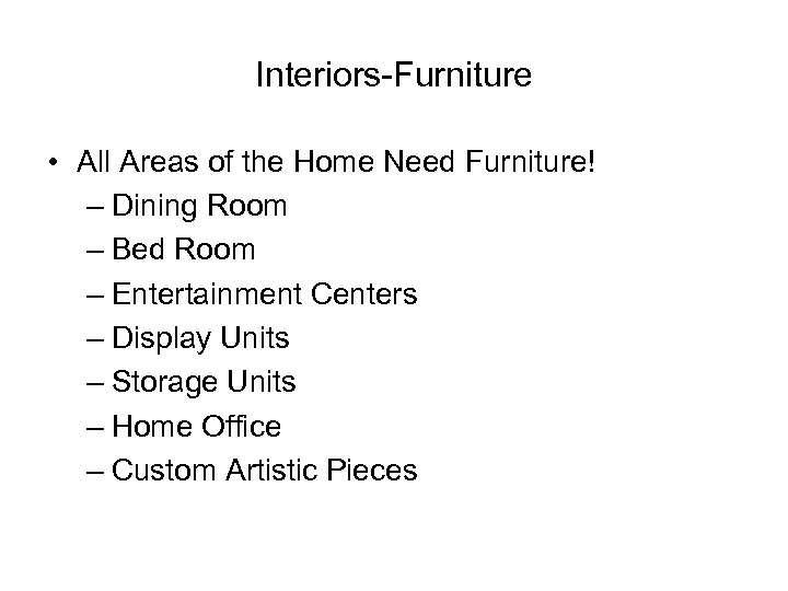 Interiors-Furniture • All Areas of the Home Need Furniture! – Dining Room – Bed
