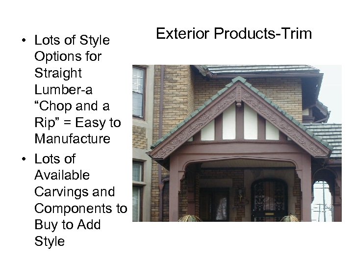  • Lots of Style Options for Straight Lumber-a “Chop and a Rip” =