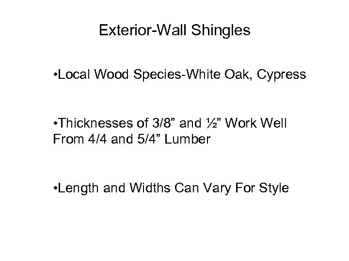 Exterior-Wall Shingles • Local Wood Species-White Oak, Cypress • Thicknesses of 3/8” and ½”