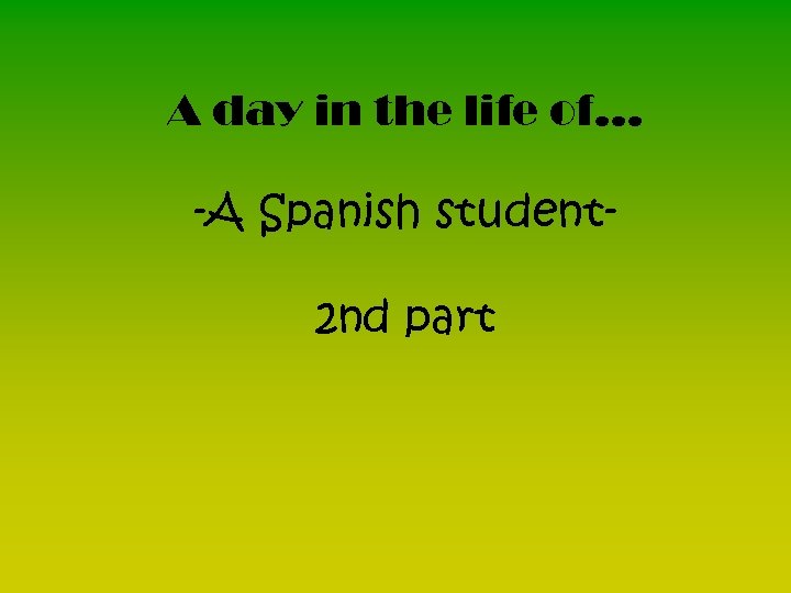 A day in the life of… -A Spanish student 2 nd part 