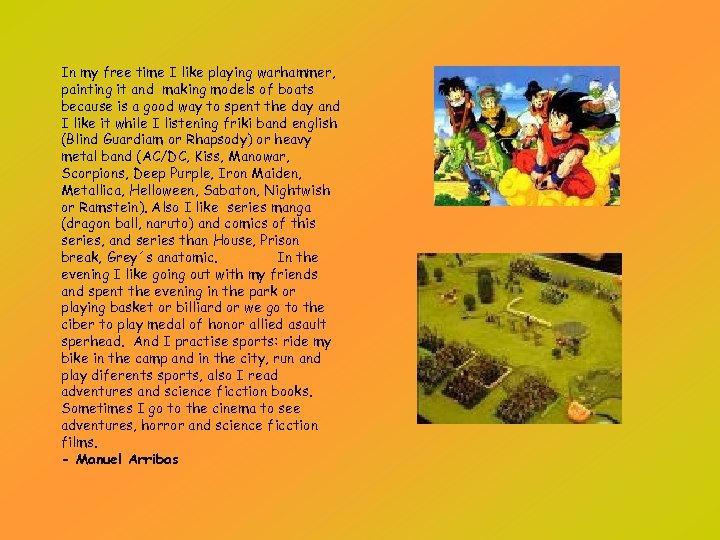 In my free time I like playing warhammer, painting it and making models of