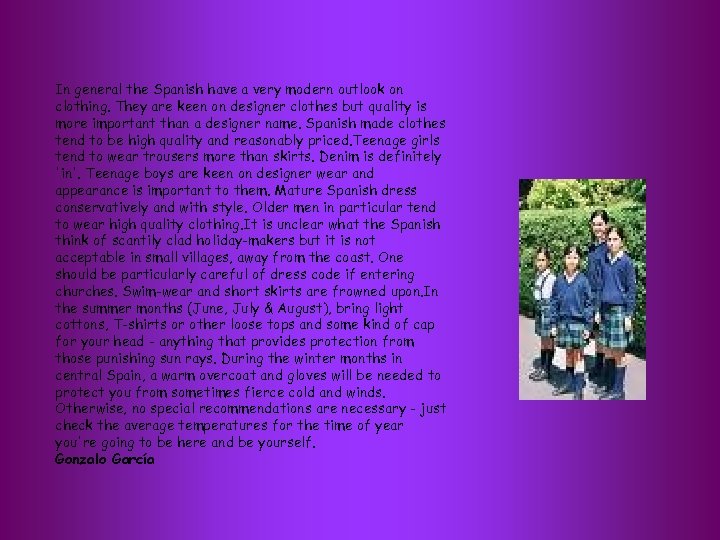 In general the Spanish have a very modern outlook on clothing. They are keen