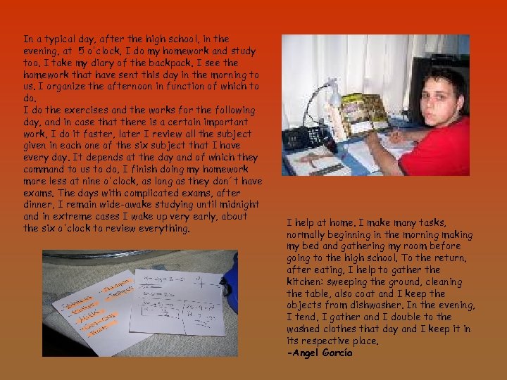 In a typical day, after the high school, in the evening, at 5 o'clock,