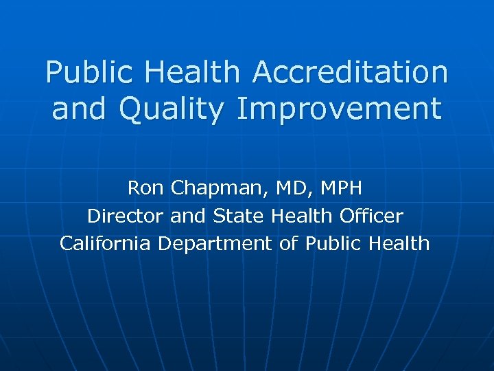 Public Health Accreditation and Quality Improvement Ron Chapman, MD, MPH Director and State Health