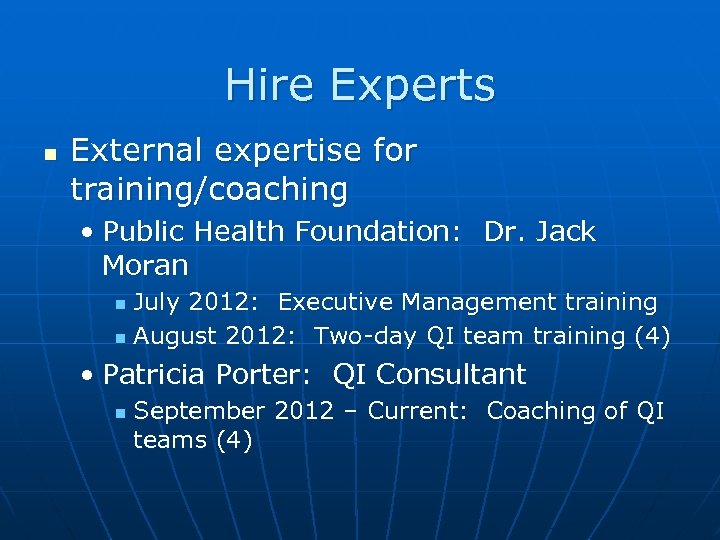 Hire Experts External expertise for training/coaching • Public Health Foundation: Dr. Jack Moran July