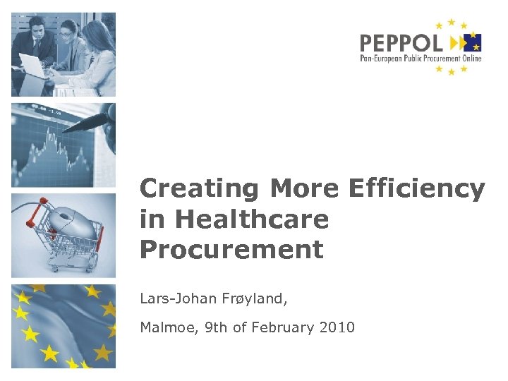 Creating More Efficiency in Healthcare Procurement Lars-Johan Frøyland, Malmoe, 9 th of February 2010
