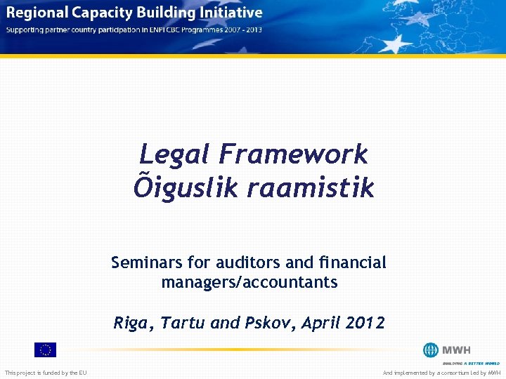Legal Framework Õiguslik raamistik Seminars for auditors and financial managers/accountants Riga, Tartu and Pskov,