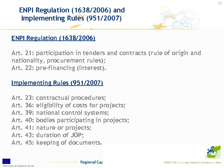 10 ENPI Regulation (1638/2006) and Implementing Rules (951/2007) ENPI Regulation (1638/2006) Art. 21: participation