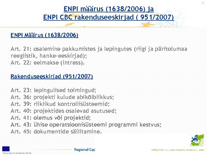 ENPI määrus (1638/2006) ja ENPI CBC rakenduseeskirjad ( 951/2007) 11 ENPI Määrus (1638/2006) Art.