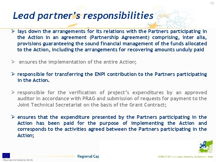 18 Lead partner’s responsibilities Ø lays down the arrangements for its relations with the