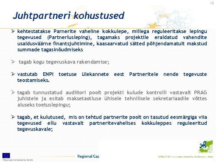 19 Juhtpartneri kohustused Ø kehtestatakse Parnerite vaheline kokkulepe, millega reguleeritakse lepingu tegevused (Partnerlusleping), tagamaks