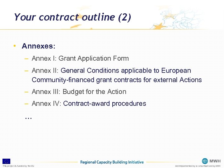 Your contract outline (2) • Annexes: – Annex I: Grant Application Form – Annex