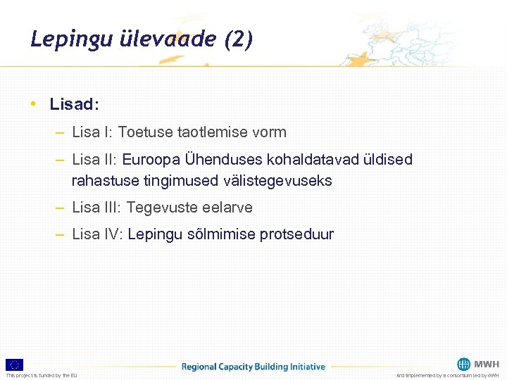 Lepingu ülevaade (2) • Lisad: – Lisa I: Toetuse taotlemise vorm – Lisa II: