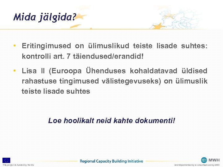 Mida jälgida? • Eritingimused on ülimuslikud teiste lisade suhtes: kontrolli art. 7 täiendused/erandid! •