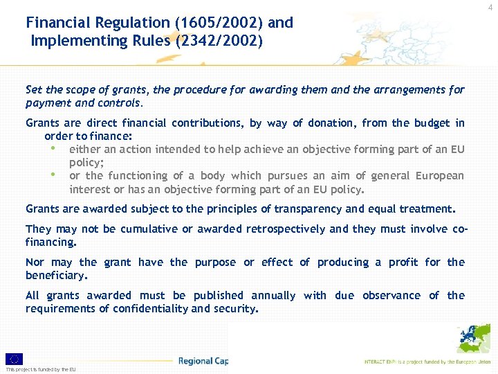 4 Financial Regulation (1605/2002) and Implementing Rules (2342/2002) Set the scope of grants, the