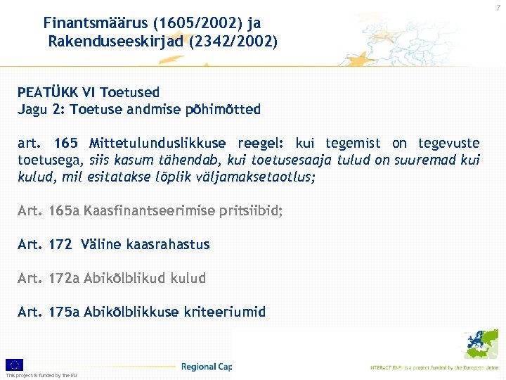 7 Finantsmäärus (1605/2002) ja Rakenduseeskirjad (2342/2002) PEATÜKK VI Toetused Jagu 2: Toetuse andmise põhimõtted