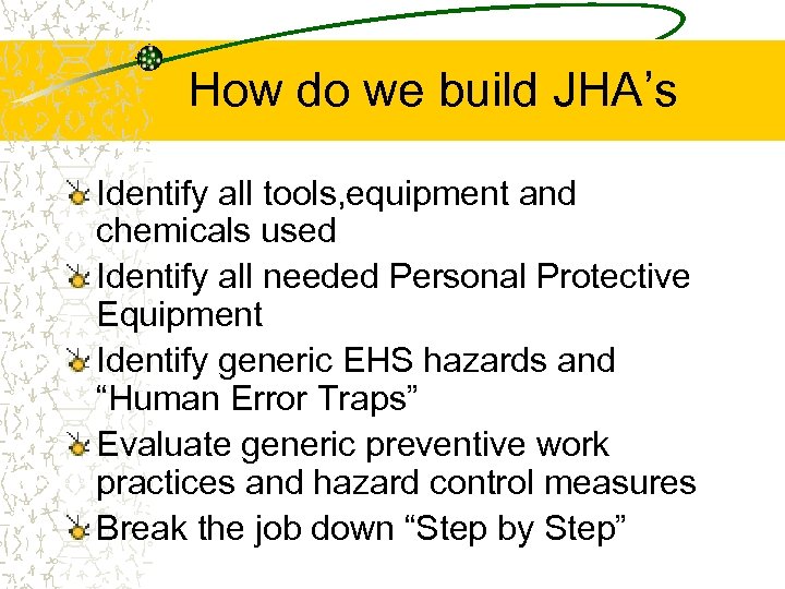 How do we build JHA’s Identify all tools, equipment and chemicals used Identify all