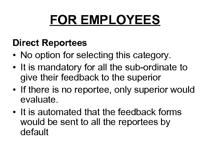 FOR EMPLOYEES Direct Reportees • No option for selecting this category. • It is