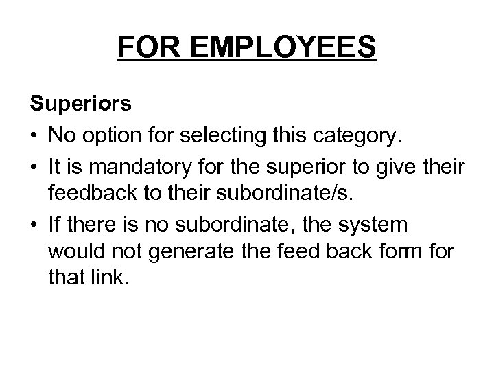 FOR EMPLOYEES Superiors • No option for selecting this category. • It is mandatory