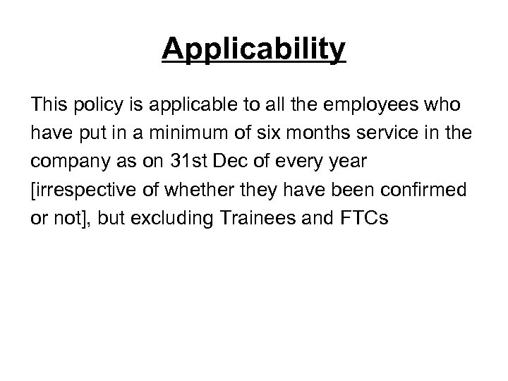 Applicability This policy is applicable to all the employees who have put in a