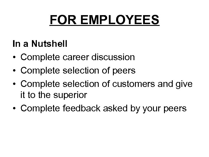 FOR EMPLOYEES In a Nutshell • Complete career discussion • Complete selection of peers