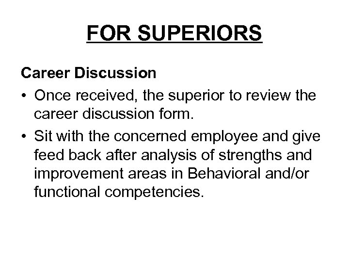 FOR SUPERIORS Career Discussion • Once received, the superior to review the career discussion