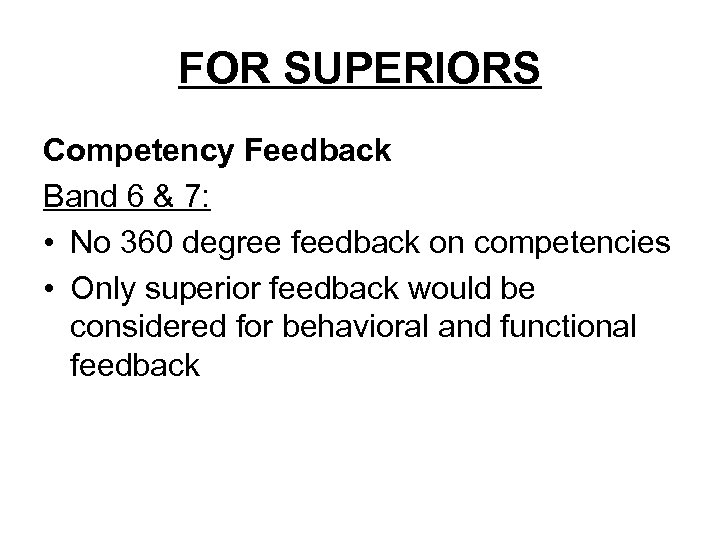 FOR SUPERIORS Competency Feedback Band 6 & 7: • No 360 degree feedback on