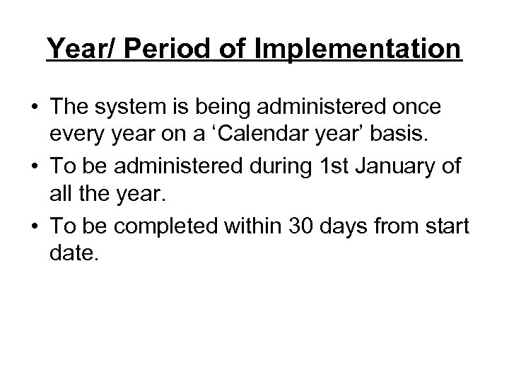Year/ Period of Implementation • The system is being administered once every year on