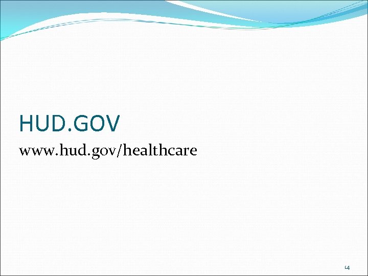 HUD. GOV www. hud. gov/healthcare 14 