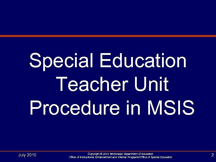 Special Education Teacher Unit Procedure in MSIS July 2010 Copyright © 2010 Mississippi Department