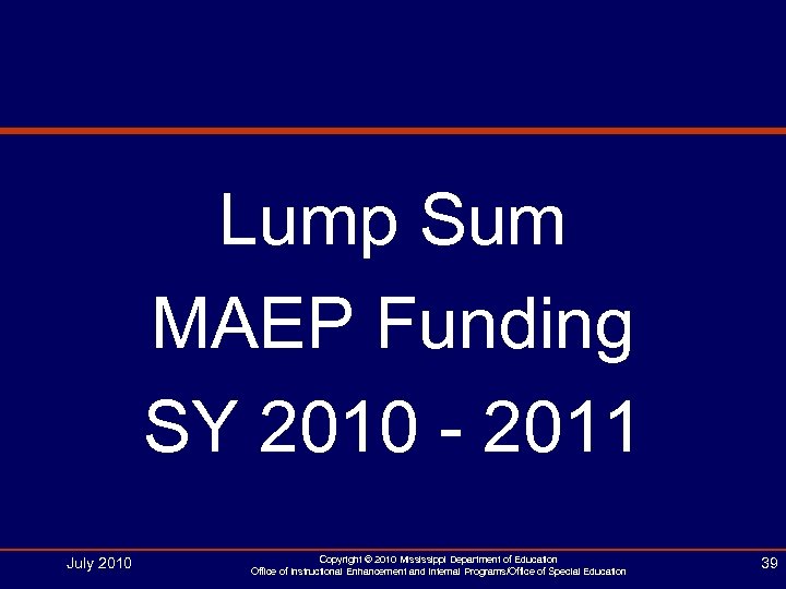 Lump Sum MAEP Funding SY 2010 - 2011 July 2010 Copyright © 2010 Mississippi